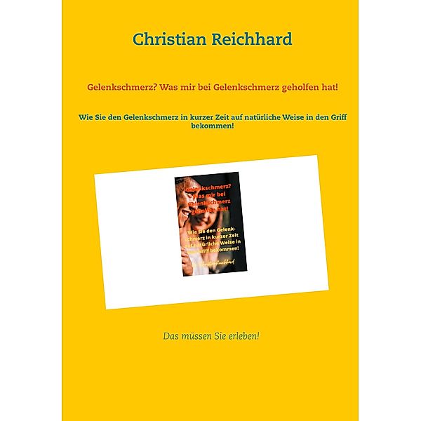 Gelenkschmerz? Was mir bei Gelenkschmerz geholfen hat!, Christian Reichhard