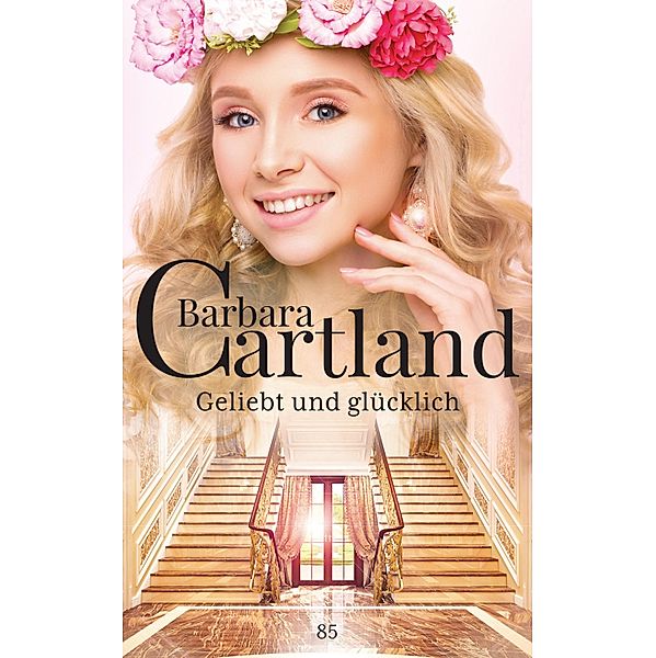 Geliebt und Glücklich / Die zeitlose Romansammlung von Barbara Cartland Bd.85, Barbara Cartland