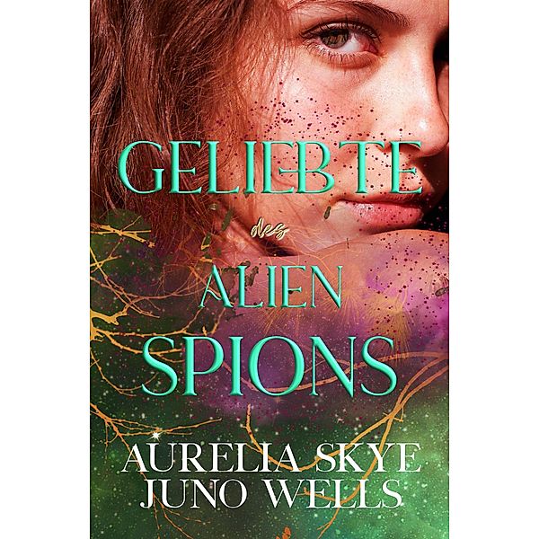 Geliebte des Alien-Spions / Die Dazon Alien-Krieger Bd.5, Aurelia Skye, Juno Wells
