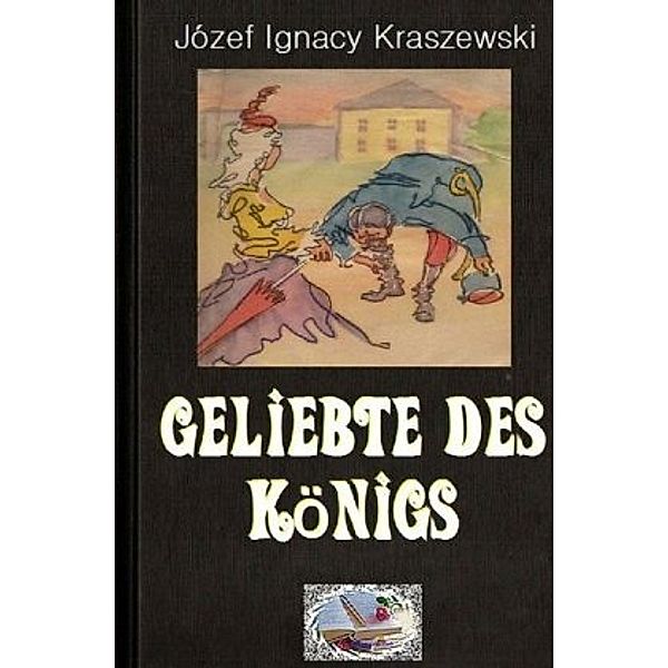 Geliebte des Königs (Illustriert), Józef Ignacy Kraszewski