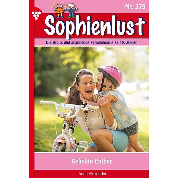 Geliebte Esther / Sophienlust Bd.379, Anne Alexander