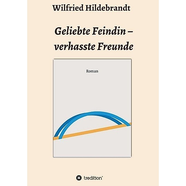 Geliebte Feindin - verhasste Freunde, Wilfried Hildebrandt