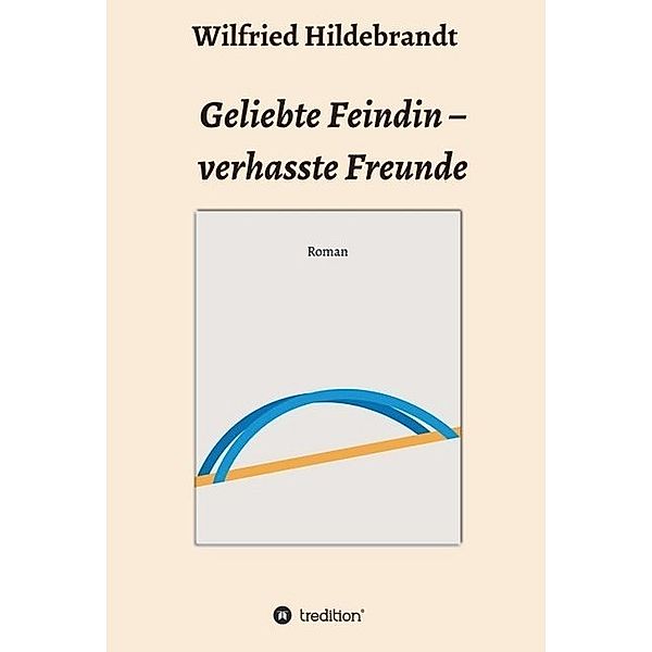 Geliebte Feindin - verhasste Freunde, Wilfried Hildebrandt