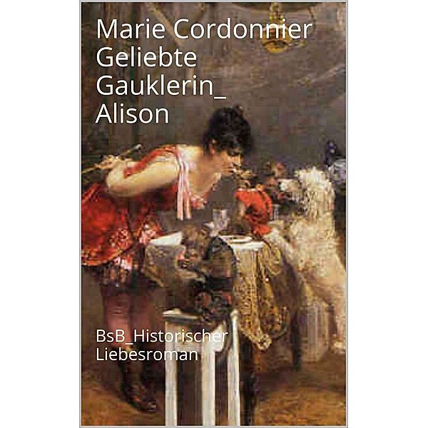 Geliebte Gauklerin Alison, Marie Cordonnier