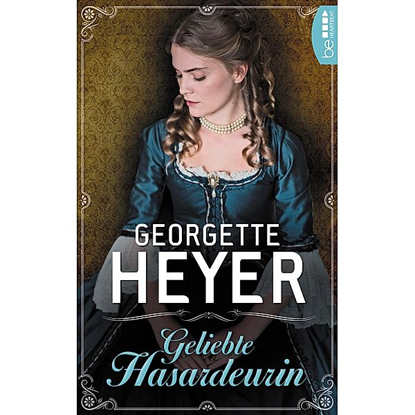 Geliebte Hasardeurin / Liebe, Gerüchte und Skandale - Die unvergesslichen Regency Liebesromane von Georgette Bd.13, Georgette Heyer