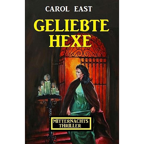 Geliebte Hexe: Mitternachtsthriller, Carol East