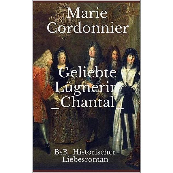 Geliebte Lügnerin Chantal, Marie Cordonnier