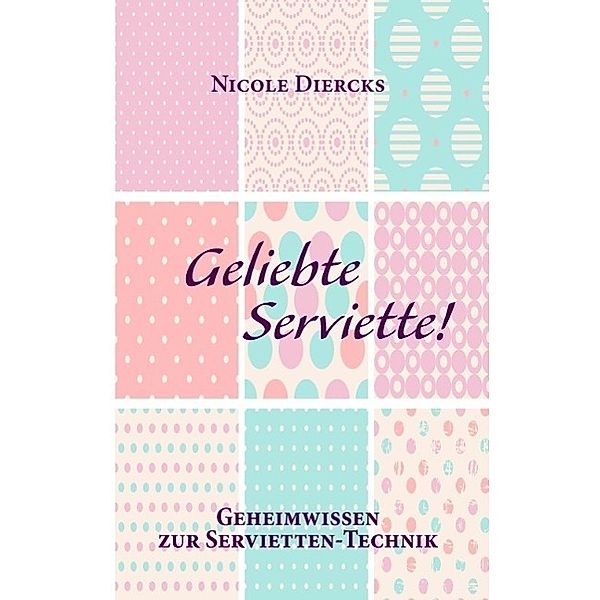 Geliebte Serviette!, Nicole Diercks