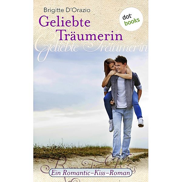 Geliebte Träumerin / Romantic-Kiss Bd.18, Brigitte D'Orazio