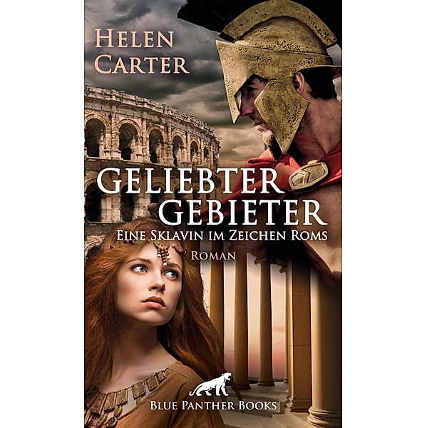 Geliebter Gebieter - Eine Sklavin im Zeichen Roms | Erotischer Roman / Historische Erotik Romane, Helen Carter