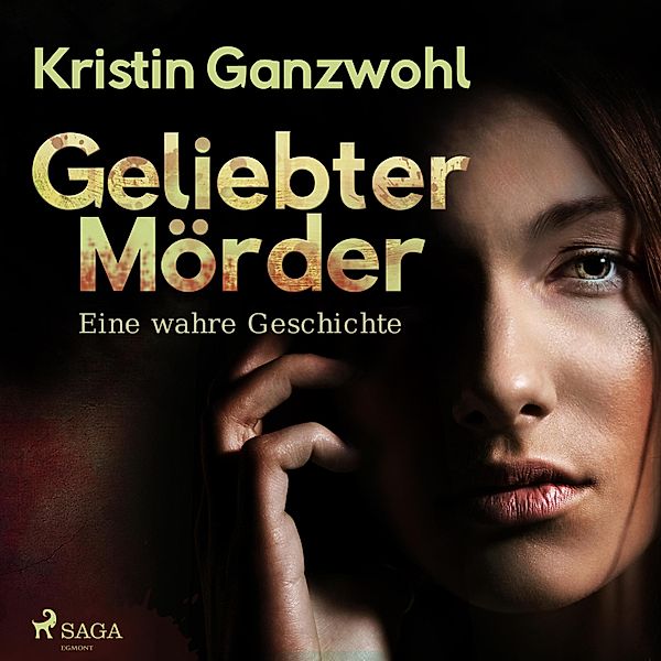Geliebter Mörder (Ungekürzt), Kristin Ganzwohl