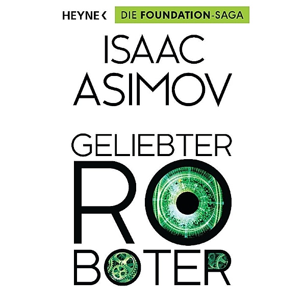 Geliebter Roboter / Foundation-Zyklus Bd.2, Isaac Asimov