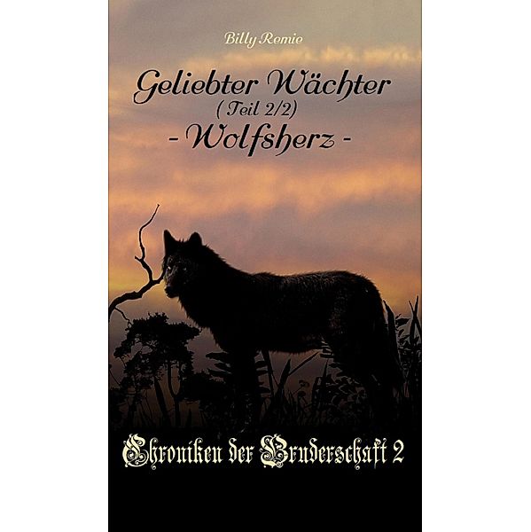 Geliebter Wächter 2: Wolfsherz / Chroniken der Bruderschaft 2 Bd.2, Billy Remie