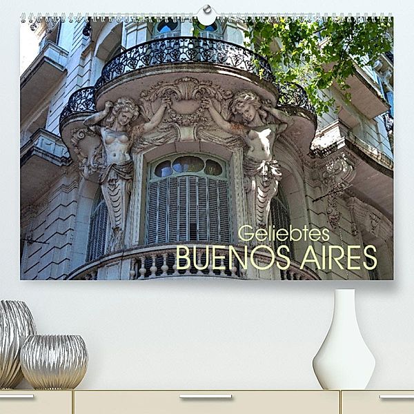 Geliebtes Buenos Aires (Premium, hochwertiger DIN A2 Wandkalender 2023, Kunstdruck in Hochglanz), Bernd Zillich