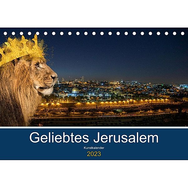 Geliebtes Jerusalem (Tischkalender 2023 DIN A5 quer), HebrewArtDesigns Marena Camadini Zara