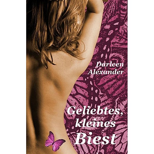 Geliebtes, kleines Biest, Darleen Alexander