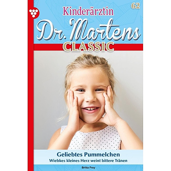 Geliebtes Pummelchen / Kinderärztin Dr. Martens Classic Bd.62, Britta Frey