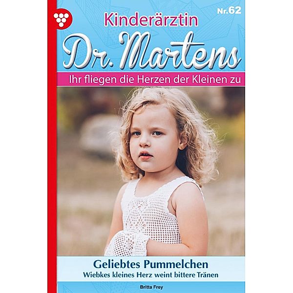 Geliebtes Pummelchen / Kinderärztin Dr. Martens Bd.62, Britta Frey