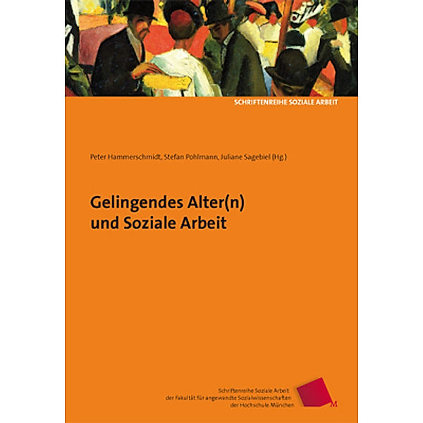 Gelingendes Alter(n) und Soziale Arbeit, Peter Hammerschmidt, Kirsten Aner, Gerhard Bäcker, Carmen Legni, Christoph Rott, Rudolf Tippelt, Martina Wegner, Gisela Zenz, Juliane Sagebiel, Stefan Pohlmann