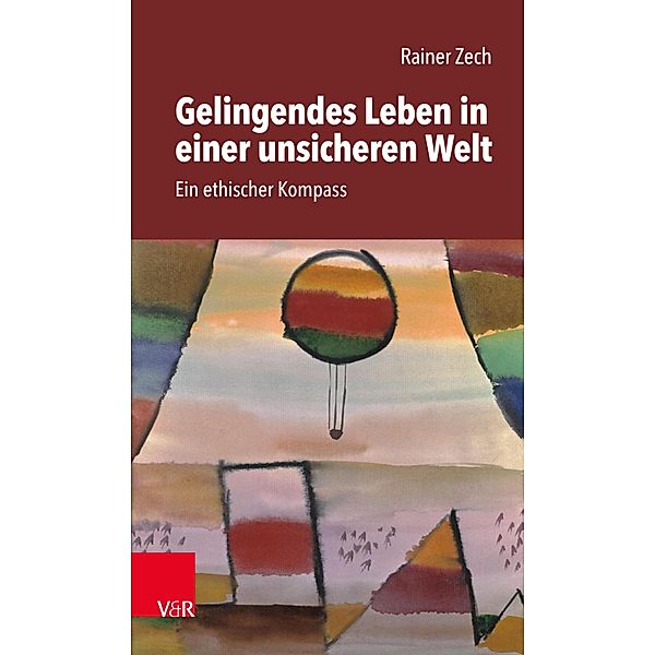 Gelingendes Leben in einer unsicheren Welt, Rainer Zech