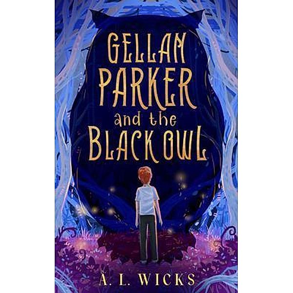 Gellan Parker and the Black Owl, A. L. Wicks