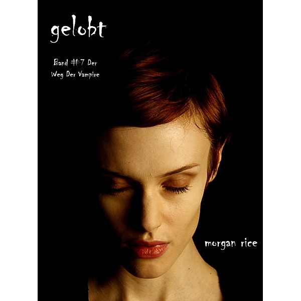 Gelobt (Der Weg der Vampire - Band 7) / Der Weg der Vampire, Morgan Rice