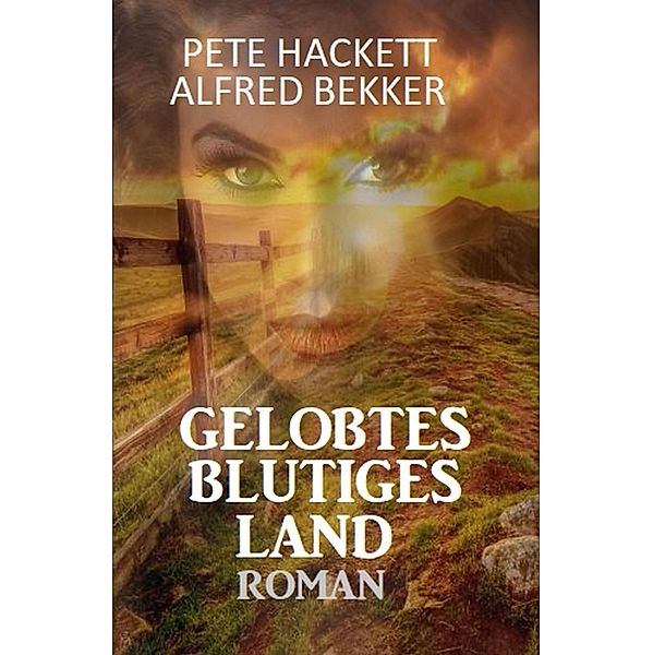 Gelobtes blutiges Land, Pete Hackett, Alfred Bekker