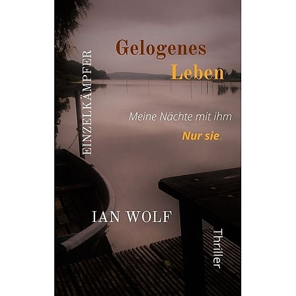 Gelogenes Leben Psychothriller aus Potsdam, Ian Wolf