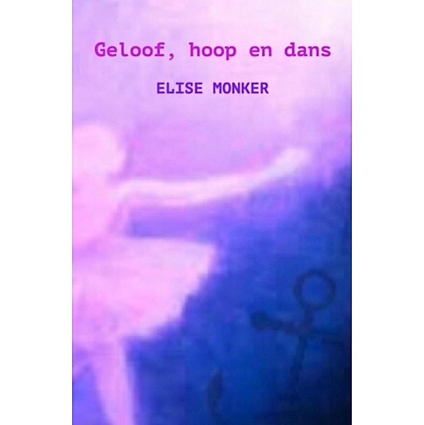 Geloof, hoop en dans, Elise Monker