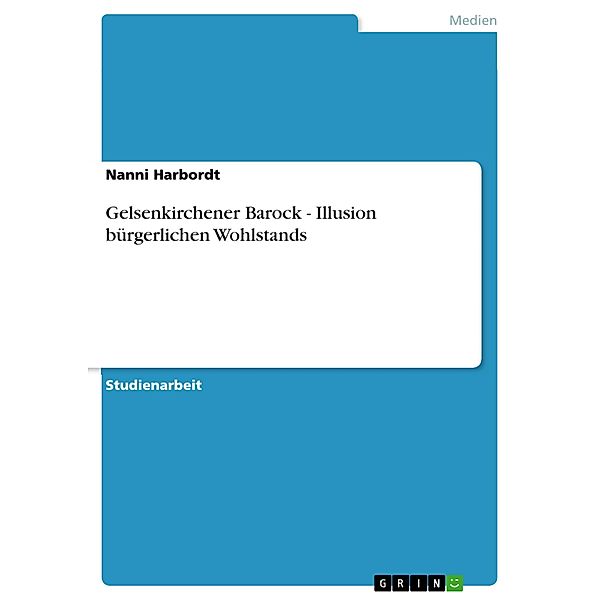 Gelsenkirchener Barock - Illusion bürgerlichen Wohlstands, Nanni Harbordt