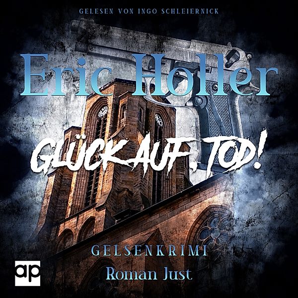 Gelsenkrimi - 2 - Eric Holler: Glück Auf, Tod!, Roman Just