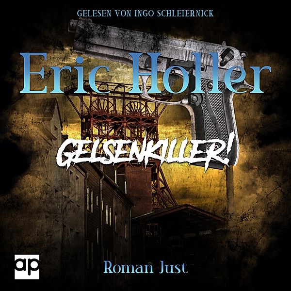 Gelsenkrimi - 3 - Eric Holler: Gelsenkiller!, Roman Just