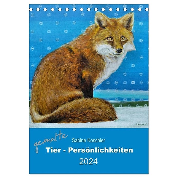 gemalte Tier-Persönlichkeiten (Tischkalender 2024 DIN A5 hoch), CALVENDO Monatskalender, Sabine Koschier