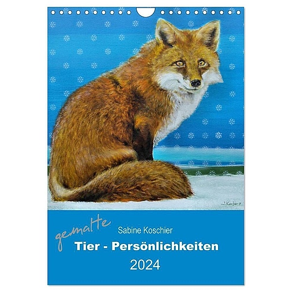 gemalte Tier-Persönlichkeiten (Wandkalender 2024 DIN A4 hoch), CALVENDO Monatskalender, Sabine Koschier