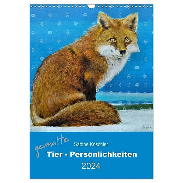 gemalte Tier-Persönlichkeiten (Wandkalender 2024 DIN A3 hoch), CALVENDO Monatskalender, Sabine Koschier