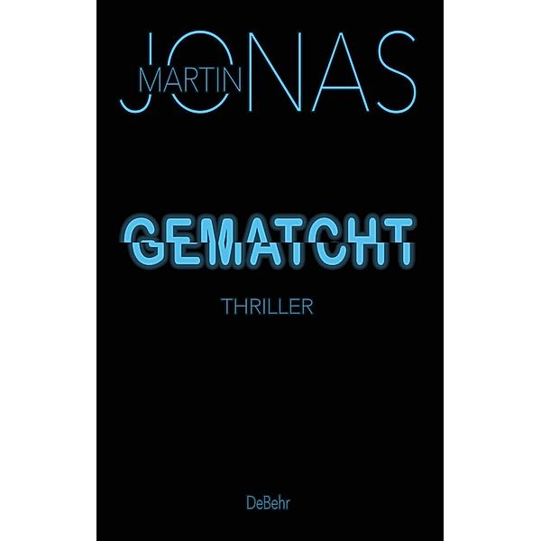 Gematcht - Thriller, Martin Jonas