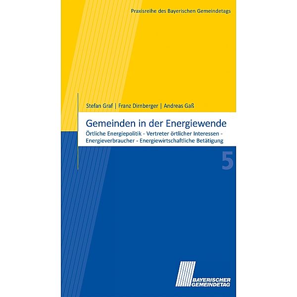 Gemeinden in der Energiewende / Praxisreihe des Bayerischen Gemeindetags, Stefan Graf, Franz Dirnberger, Andreas Gass