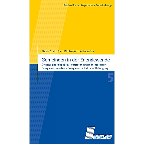 Gemeinden in der Energiewende / Praxisreihe des Bayerischen Gemeindetags, Stefan Graf, Franz Dirnberger, Andreas Gaß