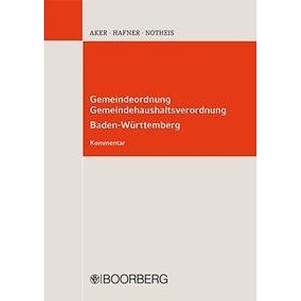 Gemeindeordnung (GemO), Gemeindehaushaltsverordnung (GemHVO) Baden-Württemberg, Kommentar, Bernd Aker, Wolfgang Hafner, Klaus Notheis