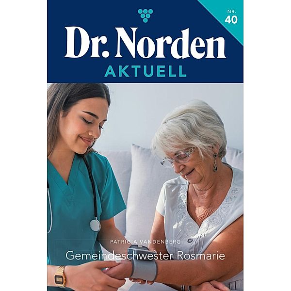 Gemeindeschwester Rosmarie / Dr. Norden Aktuell Bd.40, Patricia Vandenberg