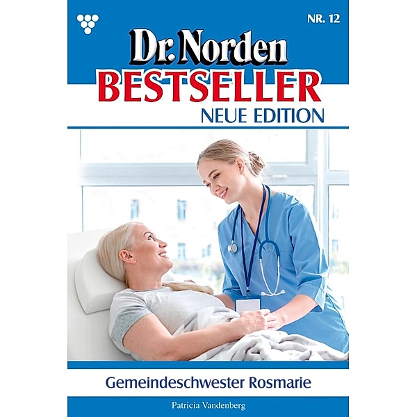 Gemeindeschwester Rosmarie / Dr. Norden Bestseller - Neue Edition Bd.12, Patricia Vandenberg