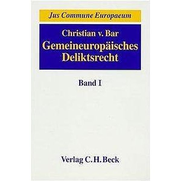 Gemeineuropäisches Deliktsrecht: Bd.1 Gemeineuropäisches Deliktrecht  Bd. 1: Die Kernbereiche des Deliktsrechts, Christian von Bar, Gemeineuropäisches Deliktrecht Bd. 1: Die Kernbereiche des Deliktsrechts