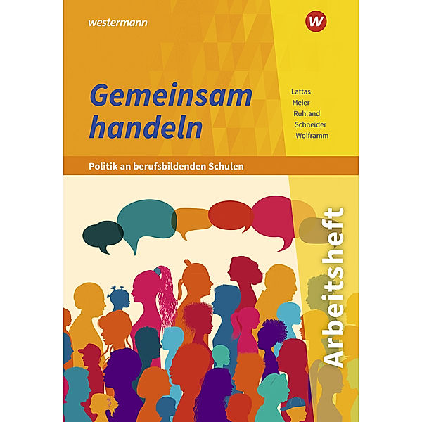 Gemeinsam handeln - Politik an berufsbildenden Schulen, Barbara Meier, Johannes Wolframm, Burkhard Schneider, Ria Ruhland, Philip Lattas