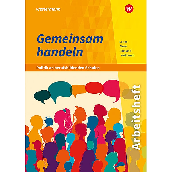 Gemeinsam handeln - Politik an berufsbildenden Schulen, Barbara Meier, Johannes Wolframm, Philip Lattas, Ria Ruhland