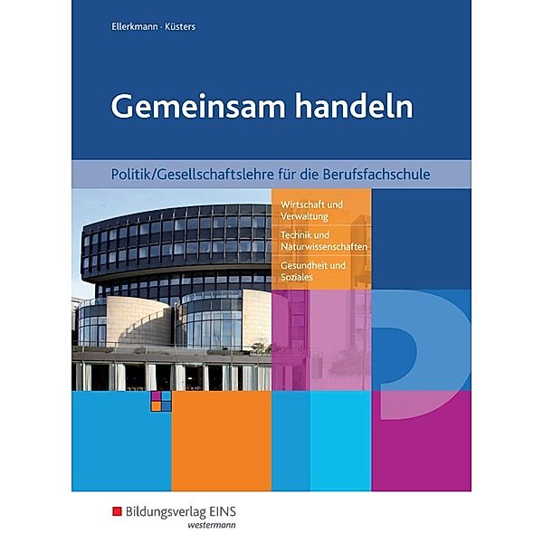 Gemeinsam handeln - Politik/Gesellschaftslehre für die Berufsfachschule in Nordrhein-Westfalen, Thomas Ellerkmann, Dirk Küsters