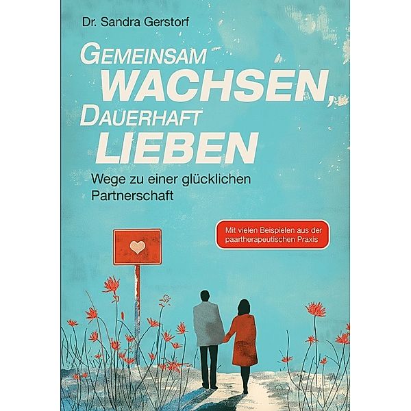 Gemeinsam wachsen, dauerhaft lieben, Sandra Dr. Gerstorf