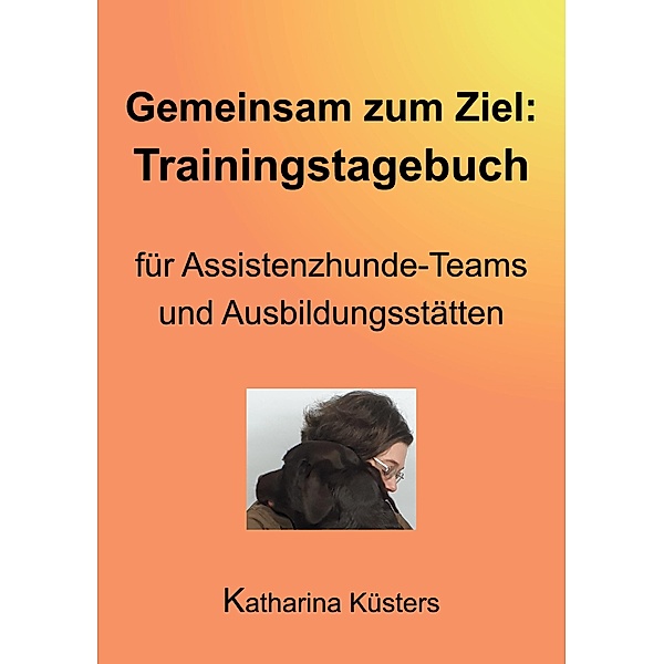 Gemeinsam zum Ziel / Handbuch der Assistenzhundeaufgaben Bd.2, Katharina Küsters