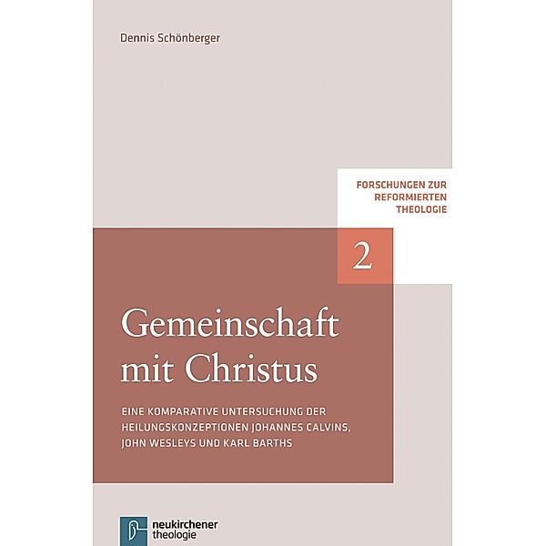 Gemeinschaft mit Christus / Forschungen zur Reformierten Theologie Bd.2, Dennis Schönberger