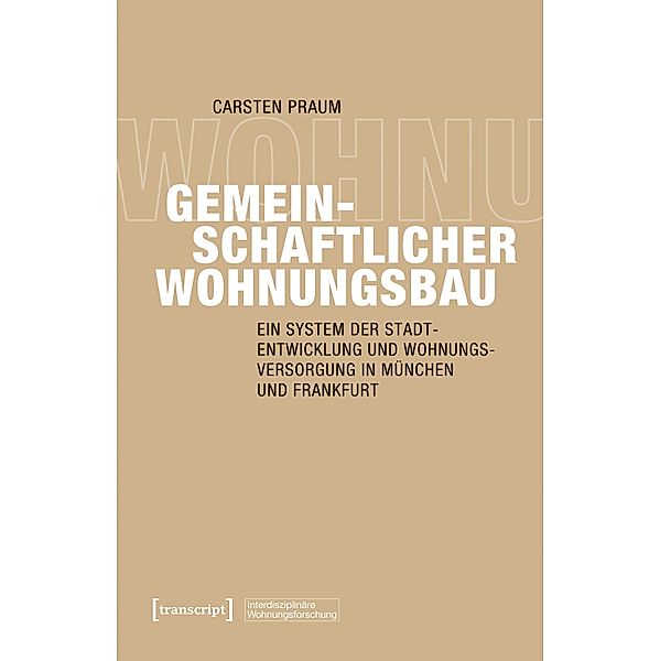 Gemeinschaftlicher Wohnungsbau / Interdisziplinäre Wohnungsforschung Bd.7, Carsten Praum