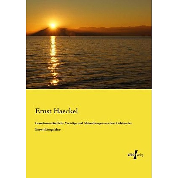 Gemeinverständliche Vorträge und Abhandlungen aus dem Gebiete der Entwicklungslehre, Ernst Haeckel